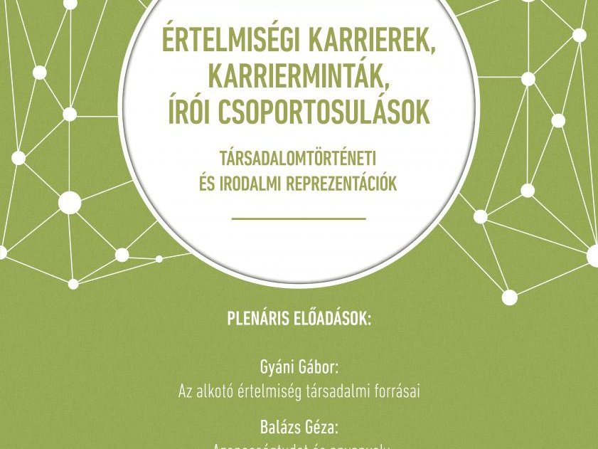 Értelmiségi karrierek, karrierminták, írói csoportosulások. Társadalomtörténeti és irodalmi reprezentációk