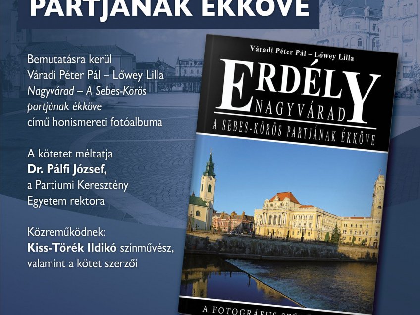 Váradi Péter Pál – Lőwey Lilla Nagyvárad – A Sebes-Körös partjának ékköve c. honismereti fotóalbumának bemutatása